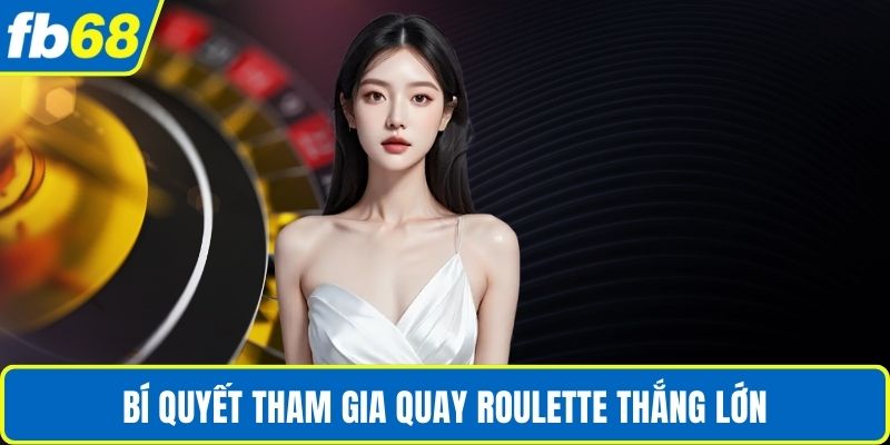 Vòng Quay Roulette – Trải Nghiệm Cơ Hội May Mắn Tại FB68 4 Bí quyết tham gia quay Roulette thắng lớn
