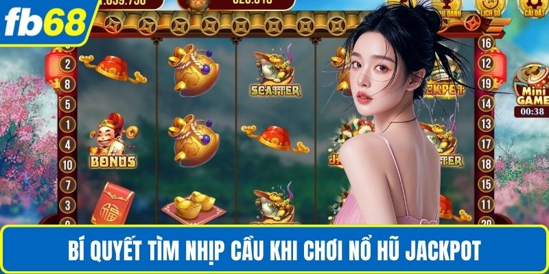 Nổ Hũ Jackpot FB68 – Thách Thức May Mắn, Rinh Kho Báu Vàng 4 Bí quyết tìm nhịp cầu khi chơi Nổ hũ Jackpot