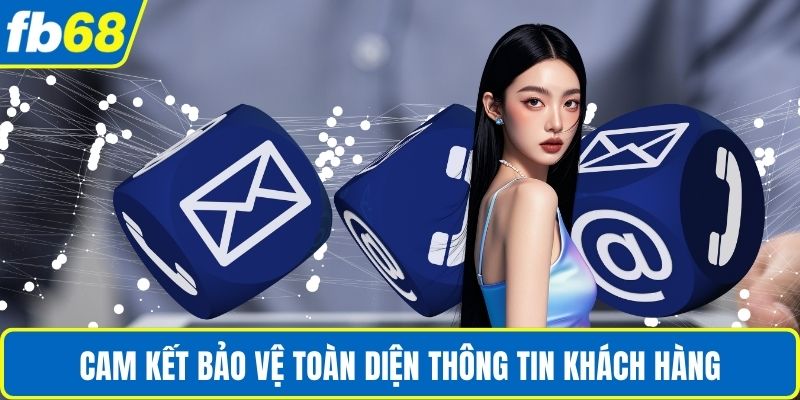 Cam kết bảo vệ toàn diện thông tin khách hàng