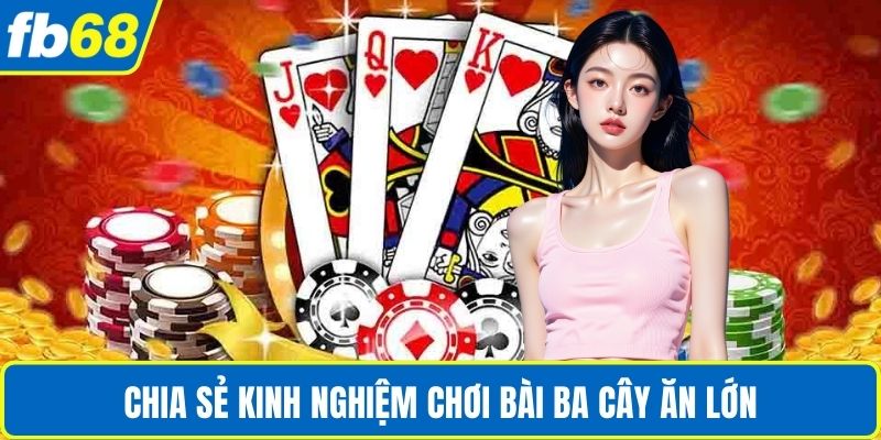Bài 3 Cây Luật Chơi Và Mẹo Thắng Lớn Cho Người Mới 4 Chia sẻ kinh nghiệm chơi bài ba cây ăn lớn