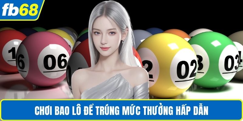 Cược Lô Đề Online Là Hình Thức Hấp Dẫn Như Thế Nào? 4 Chơi bao lô để trúng mức thưởng hấp dẫn