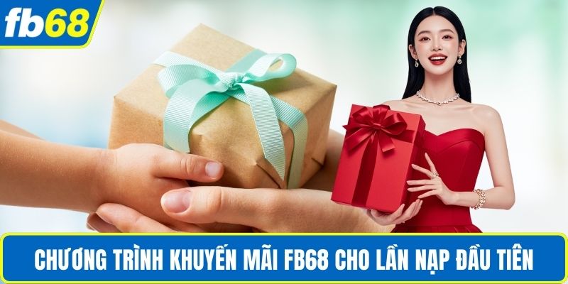Khuyến Mãi FB68 1 Chương trình khuyến mãi FB68 cho lần nạp đầu tiên