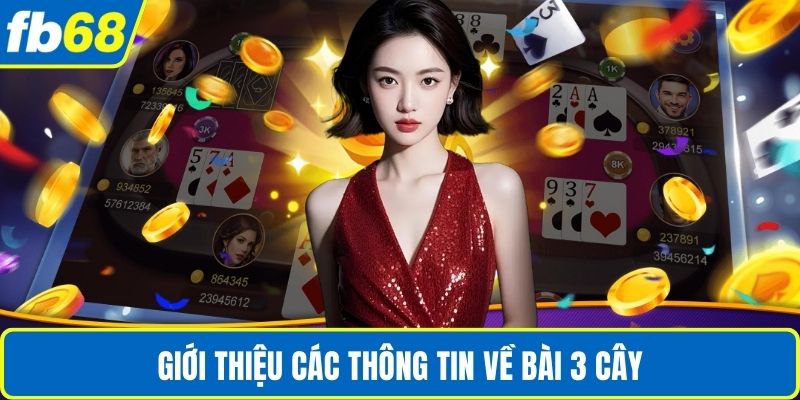 Bài 3 Cây Luật Chơi Và Mẹo Thắng Lớn Cho Người Mới 2 Giới thiệu các thông tin về bài 3 cây