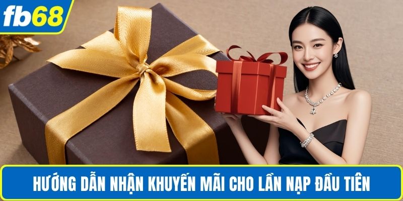 Khuyến Mãi FB68 4 Hướng dẫn nhận khuyến mãi cho lần nạp đầu tiên