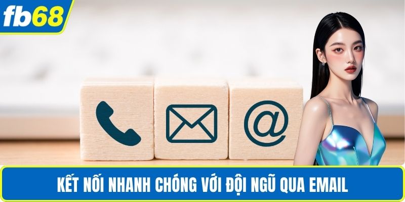 Kết nối nhanh chóng với đội ngũ qua email