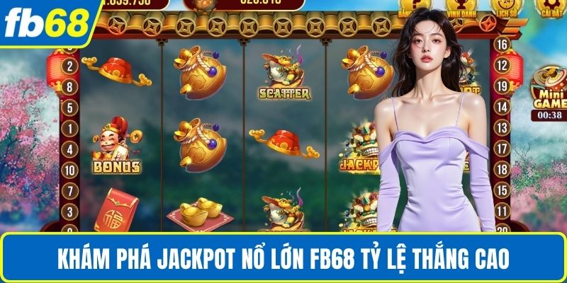 Jackpot Nổ Lớn FB68 – Sân Chơi May Mắn Của Thế Hệ Mới 2 Khám phá Jackpot Nổ Lớn FB68 tỷ lệ thắng cao