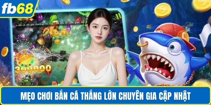 Game Bắn Cá Đổi Thưởng – Trải Nghiệm Hấp Dẫn Cùng FB68 4 Mẹo chơi bắn cá thắng lớn chuyên gia cập nhật