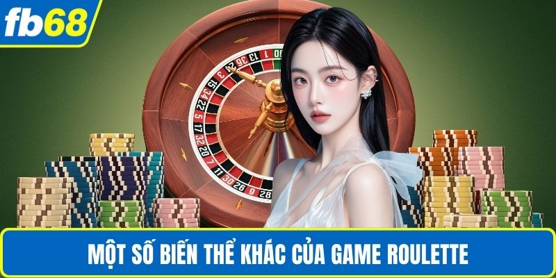 Vòng Quay Roulette – Trải Nghiệm Cơ Hội May Mắn Tại FB68 3 Một số biến thể khác của game Roulette
