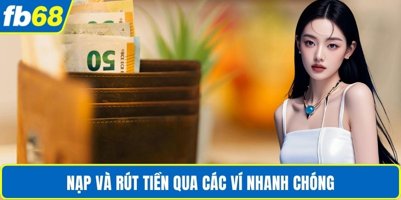 Nạp Rút Tiền FB68 2 Nạp và rút tiền qua các ví nhanh chóng