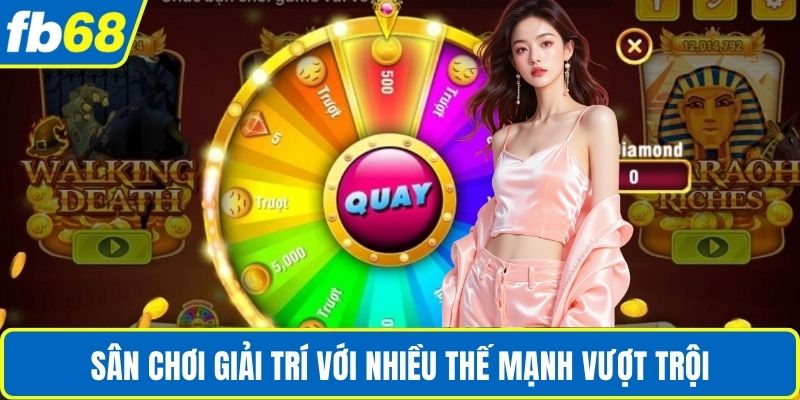 Jackpot Nổ Lớn FB68 – Sân Chơi May Mắn Của Thế Hệ Mới 3 Sân chơi giải trí với nhiều thế mạnh vượt trội