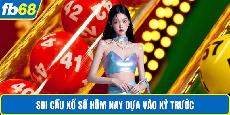 Soi Cầu Xổ Số Hôm Nay Chuẩn Xác Với Nhiều Cách Hay 2 Soi cầu xổ số hôm nay dựa vào kỳ trước