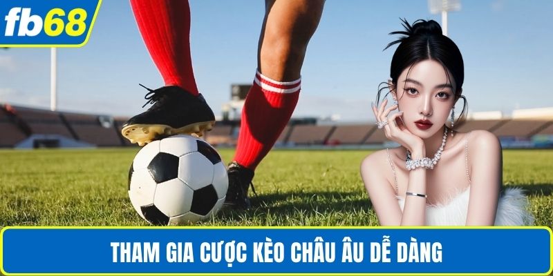 Kèo Bóng Đá Hôm Nay - Cập Nhật Chuẩn Xác Cùng FB68 3 Tham gia cược kèo Châu Âu dễ dàng