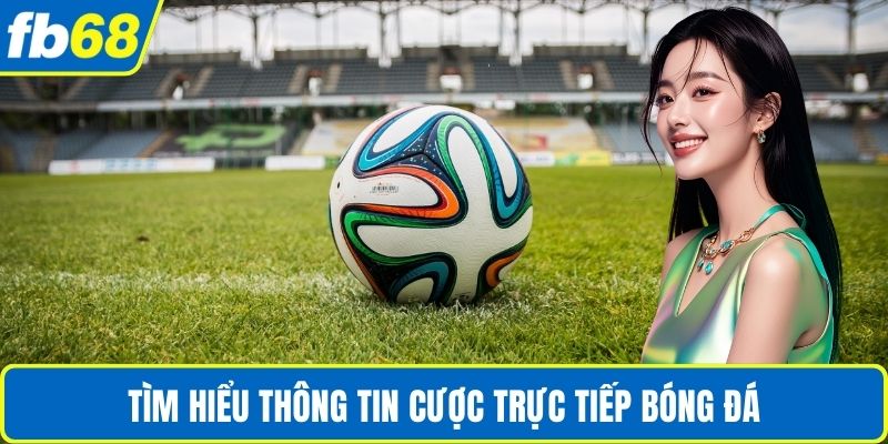 Cược Trực Tiếp Bóng Đá – Trải Nghiệm An Toàn Và Thú Vị 2 Tìm hiểu thông tin cược trực tiếp bóng đá