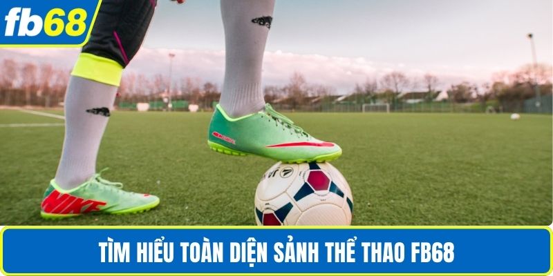Cá Cược Thể Thao FB68 – Sân Chơi Uy Tín Cho Hội Viên 2 Tìm hiểu toàn diện sảnh Thể thao FB68