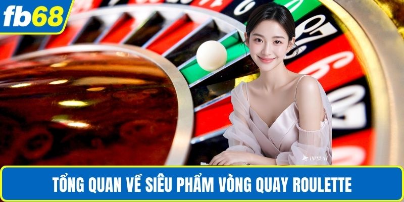 Vòng Quay Roulette – Trải Nghiệm Cơ Hội May Mắn Tại FB68 2 Tổng quan về siêu phẩm vòng quay Roulette