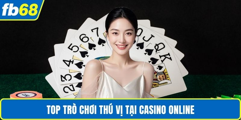 Top trò chơi thú vị tại casino online