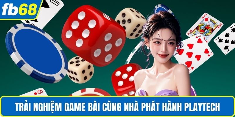 Trải nghiệm game bài cùng nhà phát hành Playtech