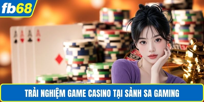 Trải nghiệm game casino tại sảnh SA Gaming