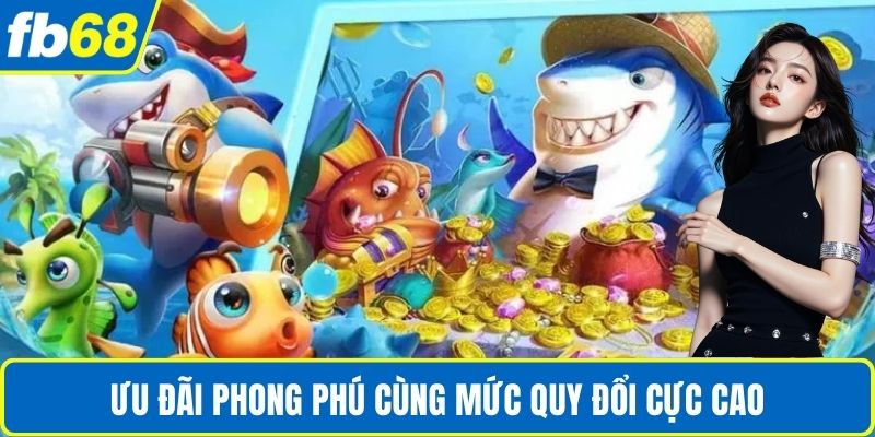 Bắn Cá Ăn Xu FB68 – Sân Chơi Giải Trí Đổi Thưởng Thú Vị 3 Ưu đãi phong phú cùng mức quy đổi cực cao