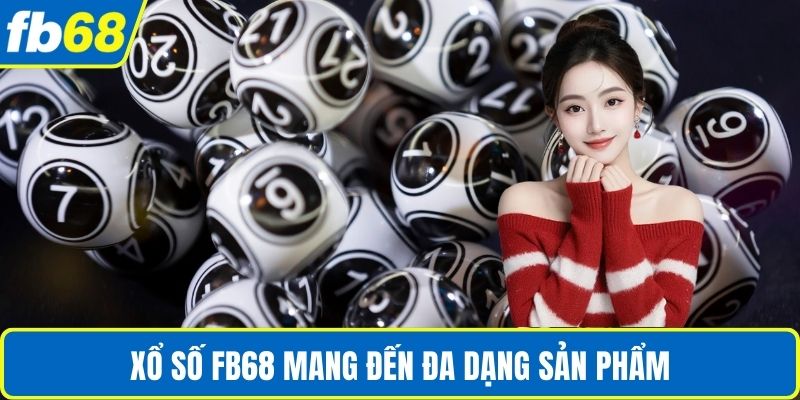 Xổ Số FB68 mang đến đa dạng sản phẩm